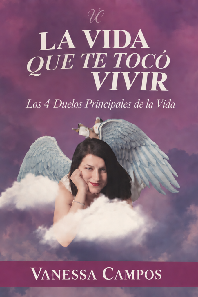 Portada del Libro La Vida que te Toco Vivir: Los 4 Duelos Principales de la Vida, de Vanessa Campos Sanchez
